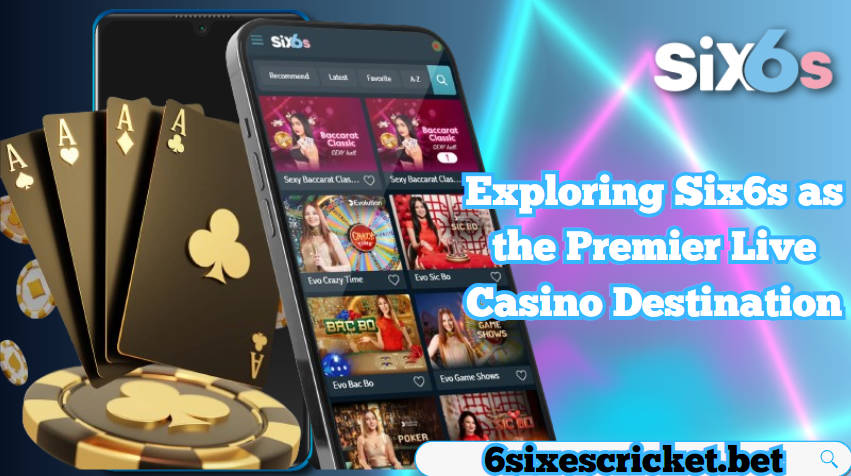 Embark on a Live Odyssey: Exploring Six6s as the Premier Live Casino Destination
